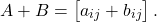 \[A+B=\begin{bmatrix} a_{ij}+b_{ij} \end{bmatrix}.\]