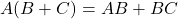 A(B+C)=AB+BC