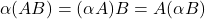 \alpha (AB)=(\alpha A)B=A(\alpha B)